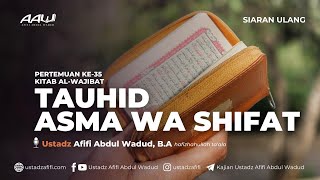 35 TAUHID ASMA WA SHIFAT  Ustadz Afifi Abdul Wadud BA حفظه الله [upl. by Suoicul688]