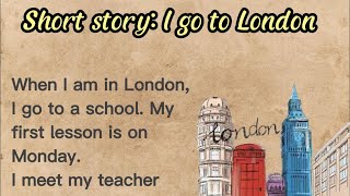 1 Listen English through stories  Short Story I go to London  Basic English improveenglish0610 [upl. by Kelcy]