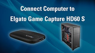 Elgato Game Capture HD60 S  How to Set Up PC Recording [upl. by Albric]