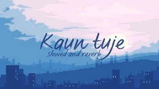 Kaun tujhe   Slowed and reverb [upl. by Aicilanna]