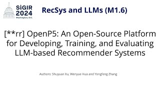 SIGIR 2024 M16 rr OpenP5 OpenSource Platform for Developing Training amp Evaluating LLM RS [upl. by Naig]