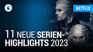 11 Netflix SerienHighlights 2023 die ihr nicht verpassen dürft [upl. by Josselyn]