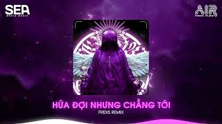 Hứa Đợi Nhưng Chẳng Tới Frexs Remix  Em Đi Về Ở Phía Mặt Trời Anh Về Phía Một Đời Không Em Remix [upl. by Eserehs]