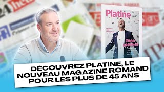 Découvrez Platine le nouveau magazine romand pour les plus de 45 ans [upl. by Durrell]