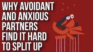 Why Avoidant and Anxious Partners Find It Hard to Split Up [upl. by Nahttam803]