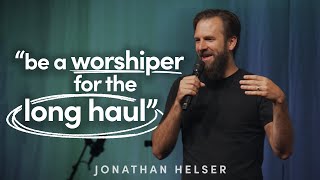 Worship for the Long Haul  Jonathan Helser  Bethel Worship School 2022 [upl. by Niven333]