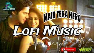 besharmi ki height slowed song 2024  Sowed amp Reverb  Main Tera Hero  Varun Dhawan bollywood [upl. by Namsu]