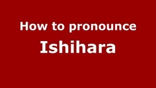 How to Pronounce Ishihara  PronounceNamescom [upl. by Eiboj829]