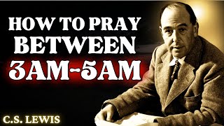 Pray Like This Between 3AM amp 5AM for Miraculous Breakthroughs Healing and Protection  CS Lewis [upl. by Aleehs]