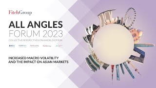 Fitch Group All Angles Forum 2023  Increased Macro Volatility and the Impact on Asian Markets [upl. by Tonry]