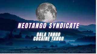 NeoTango Syndicate  Bala Tango amp Cocaine Tango [upl. by Ahsinrad]