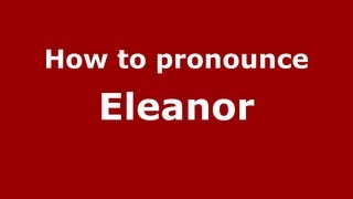 How to Pronounce Eleanor  PronounceNamescom [upl. by Handler]