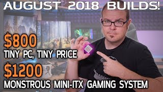 MINI MONSTER ITX Gaming PCs at 800 and 1200  August 2018 Builds [upl. by Dohsar]