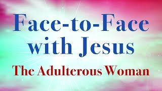 Facetoface with Jesus The Adulterous Woman • John 752812 • LFECorg [upl. by Astred869]