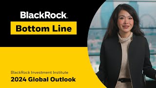 BlackRock Bottom Line 2024 Global Outlook [upl. by Theresita491]