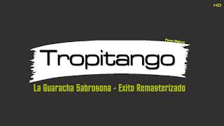 Tropitango  La guaracha sabrosona Exito Remasterizado [upl. by Collyer]