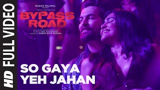 Full Video So Gaya Yeh Jahan  Bypass Road  Neil Nitin Mukesh Adah S  Jubin Nautiyal Nitin M [upl. by Grantland]