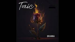 Toxic By Brianna [upl. by Kerri]