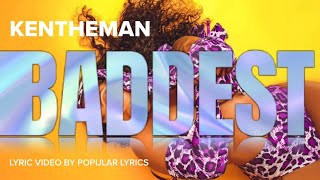 KENTHEMAN BaddestLyric VideoPopular Lyrics kentheman baddest [upl. by Nirrak]