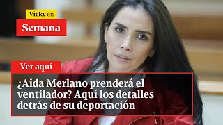 ¿Aida Merlano prenderá el ventilador Aquí los detalles detrás de su deportación  Vicky en Semana [upl. by Rentschler112]