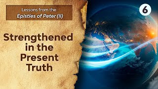 Sabbath Bible Lesson 6 Strengthened in the Present Truth  Lessons from the Epistles of Peter II [upl. by Ettessil]