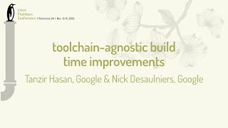 toolchainagnostic build time improvements  Tanzir Hasan Google amp Nick Desaulniers Google [upl. by Heng]