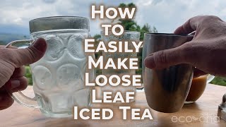 How to Easily Make Loose Leaf Iced Tea  EcoCha Teas [upl. by Amliv]