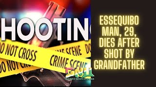 Essequibo man 29 dies after shot by grandfather [upl. by Ainedrag]