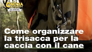 Come organizzare la trisacca per la caccia con il cane  Caccia Magazine Academy [upl. by Refannej]