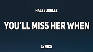 Haley Joelle  Youll Miss Her When Lyrics [upl. by Beverie921]