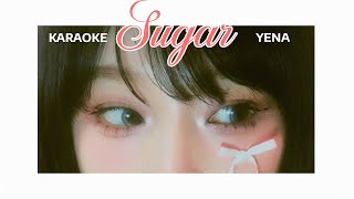 KARAOKE with Lyrics  YENA최예나  Sugar [upl. by Nylitak384]