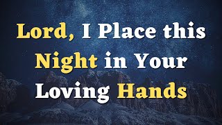 A Night Prayer Before Going to Bed  Lord I Place this Night in Your Hands  An Evening Prayer [upl. by Acirtap]