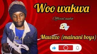 WOO WAKWA BY MAWAZO MAINANI BOYS OFFICIAL AUDIO [upl. by Warrick]