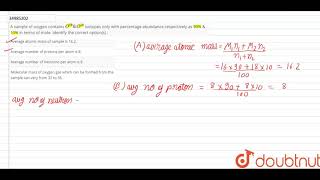 A sample of oxygen contains O16 amp O18 isotopes only with percentage ab [upl. by Chainey]