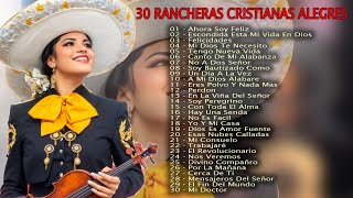 30 RANCHERAS CRISTIANAS ALEGRES  Ahora soy feliz con Jesucristo [upl. by Wagstaff385]