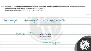 An amine \X\ is prepared by ammonolysis of benzyl chloride On adding ptoluenesulphonyl chl [upl. by Aiyram]