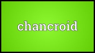 Chancroid Meaning [upl. by Gilmore115]