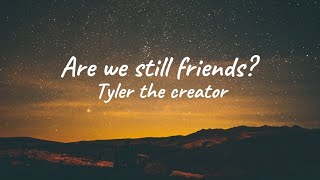 Are we still friends  Tyler the creator  lyric music video [upl. by Yeo]