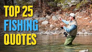 Top 25 Fishing Quotes By Some Famous And Not So Famous Anglers  DailyQuotes [upl. by Leahpar622]