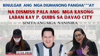 P QUIBS SINITA ANG MGA NANINIRA DISMISS MGA KASO SA DAVAO CITY [upl. by Normac]