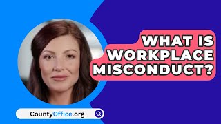 What Is Workplace Misconduct  CountyOfficeorg [upl. by Filmer296]