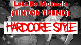 Lets Be Mutuals TIKTOK Trend But HARDCORE AF [upl. by Charla]