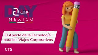 Argo Day México  El Aporte de la Tecnología para los Viajes Corporativos [upl. by Judsen268]