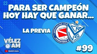 HOY HAY QUE GANAR  PREVIA DE ARGENTINOS VS VÉLEZ  VÉLEZAM 99 [upl. by Gwenora635]