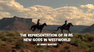 The Representation of AI as the ‘New Gods’ in WestWorld  82100 Dissertation Video Essay [upl. by Africah]