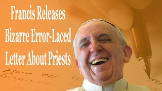 Francis Releases Bizarre ErrorLaced Letter That Could Undermine Priests [upl. by Odlauso610]