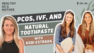 PCOS IVF and Natural Toothpaste with Risewell Founder Kori Estrada Episode 84 [upl. by Rainger27]