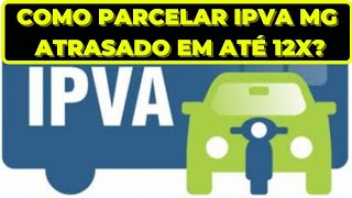 COMO PARCELAR O IPVA ATRASADO MG EM ATÉ 12 VEZES RÁPIDO E FÁCIL [upl. by Eemyaj231]