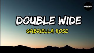 Double Wide  Gabriella Rose Lyrics [upl. by Atnwahs]