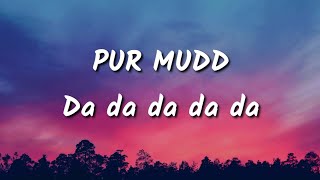 Pur Mudd  Da da da da  lyrics  tiktok viral 2020 [upl. by Fillender487]